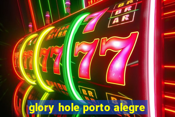 glory hole porto alegre